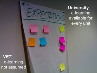 University  e-learning available for every unit VET  e-learning not   assumed 
