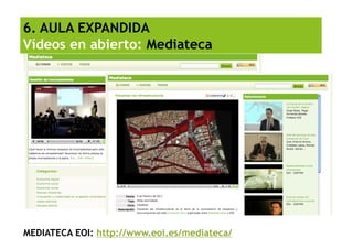 6. AULA EXPANDIDA
Contenidos en abierto: Savia




SAVIA EOI: http://www.eoi.es/savia
 