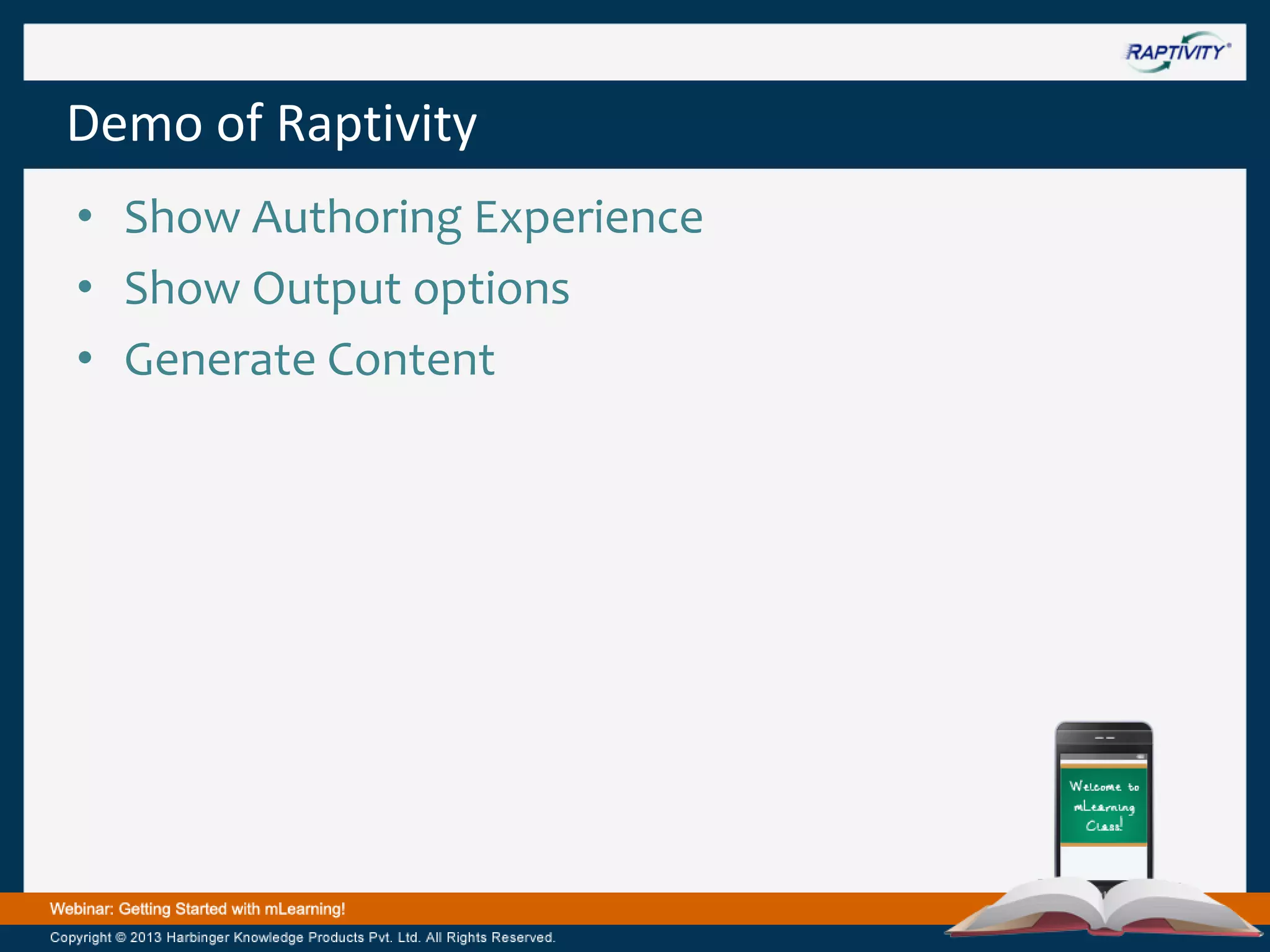 Demo of Raptivity
• Show Authoring Experience
• Show Output options
• Generate Content

 
