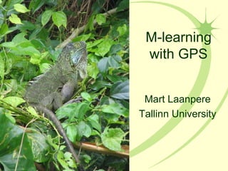 M-learning with GPS Mart Laanpere Tallinn University 