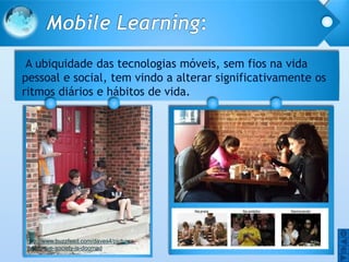 O 
O 
A ubiquidade das tecnologias móveis, sem fios na vida 
pessoal e social, tem vindo a alterar significativamente os 
...
