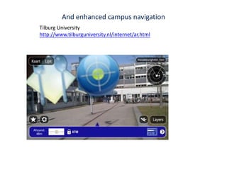 And enhanced campus navigation Tilburg University http://www.tilburguniversity.nl/internet/ar.html