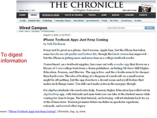 Source: " iPhone Textbook Apps Just Keep Coming ", Chronicle, Aug. 13, 2009 To digest information 