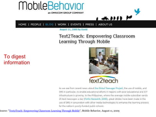 Source: " Text2Teach: Empowering Classroom Learning Through Mobile ", Mobile Behavior, August 11, 2009 To digest information 