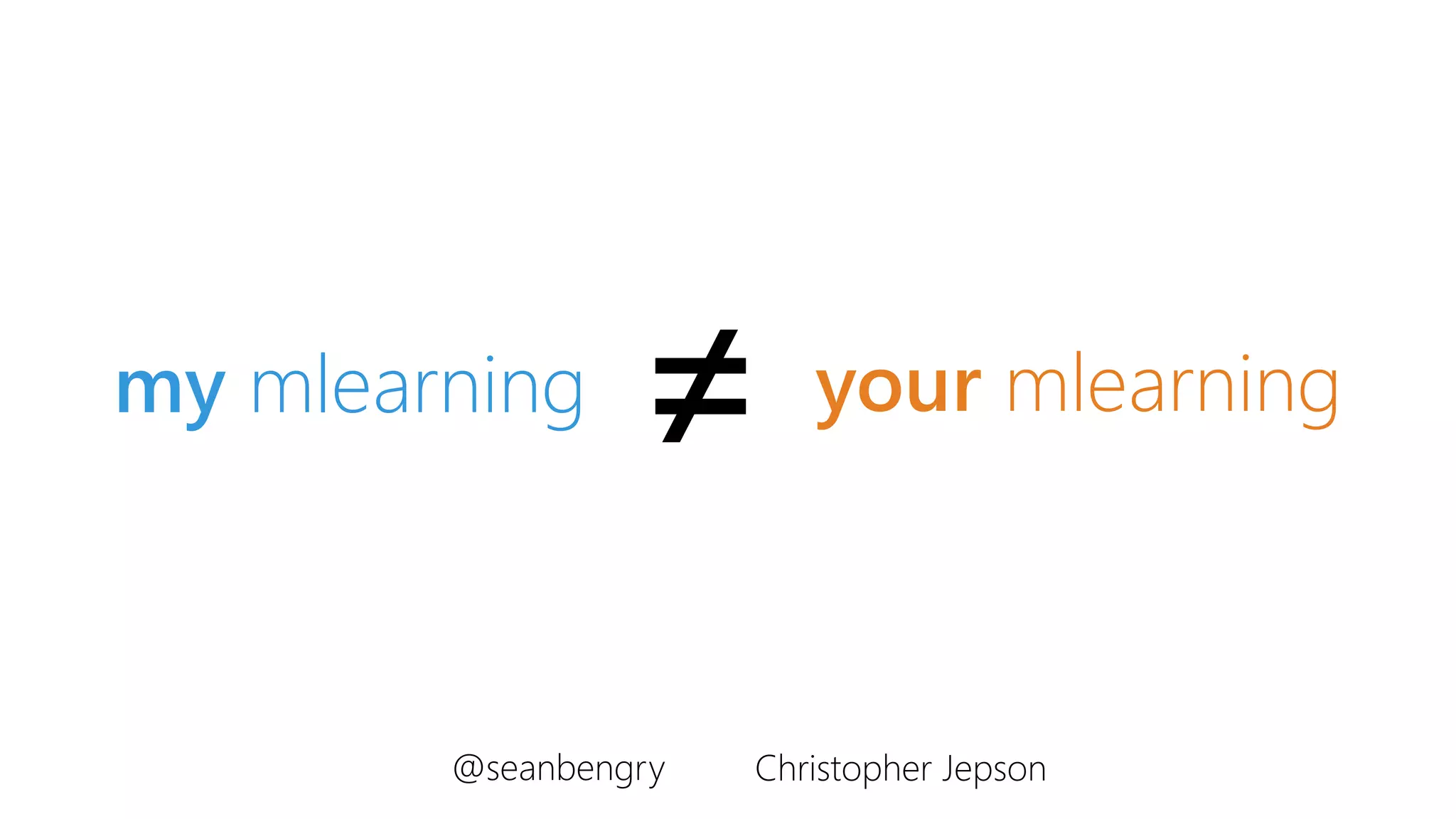 my mlearning your mlearning≠
@seanbengry Christopher Jepson
 