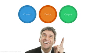 Convert OriginalDevice
Copyright © 2014 Accenture. All rights reserved.
 