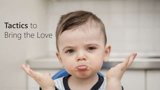 Tactics to
Bring the Love
Copyright © 2014 Accenture. All rights reserved.
 