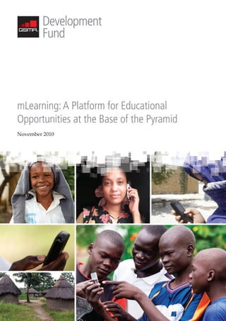 mLearning: A Platform for Educational
Opportunities at the Base of the Pyramid
November 2010
 