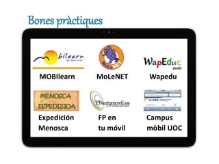 Bones pràctiques
MOBIlearn MoLeNET Wapedu
Expedición FP en Campus
Menosca tu móvil mòbil UOC
 