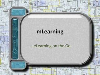 mLearning ….eLearning on the Go 