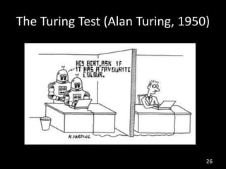 The Turing Test (Alan Turing, 1950)




                                  26
 