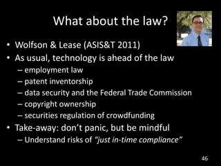 What about the law?
• Wolfson & Lease (ASIS&T 2011)
• As usual, technology is ahead of the law
  – employment law
  – pate...