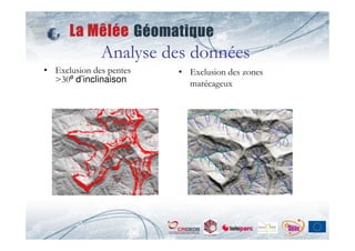 Analyse des données
• Exclusion des pentes   • Exclusion des zones
  >30⁰ d’inclinaison       marécageux
 