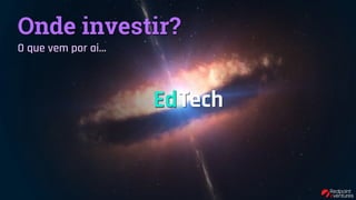 Onde investir?
O que vem por ai…
TechEd
 