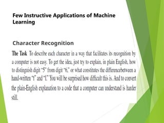 Few Instructive Applications of Machine
Learning
Character Recognition
 