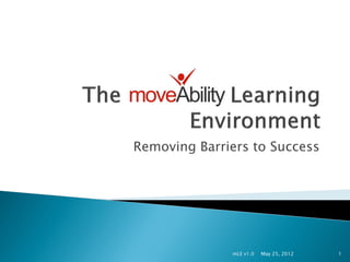 Removing Barriers to Success




              mLE v1.0   May 25, 2012   1
 