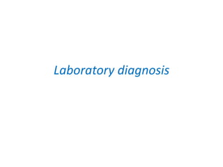 Laboratory diagnosis
 