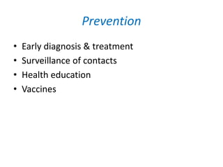 Prevention
• Early diagnosis & treatment
• Surveillance of contacts
• Health education
• Vaccines
 