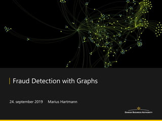 Marius Hartmann
Fraud Detection with Graphs
24. september 2019
 