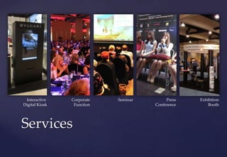 Services
Interactive
Digital Kiosk
Press
Conference
Corporate
Function
Seminar Exhibition
Booth
 