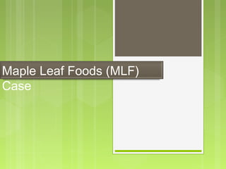 Maple Leaf Foods (MLF)
Case
 