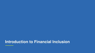 Introduction to Financial Inclusion
 
