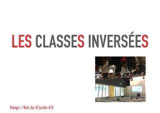 LES CLASSES INVERSÉES
http://bit.ly/Cycle-CI
 