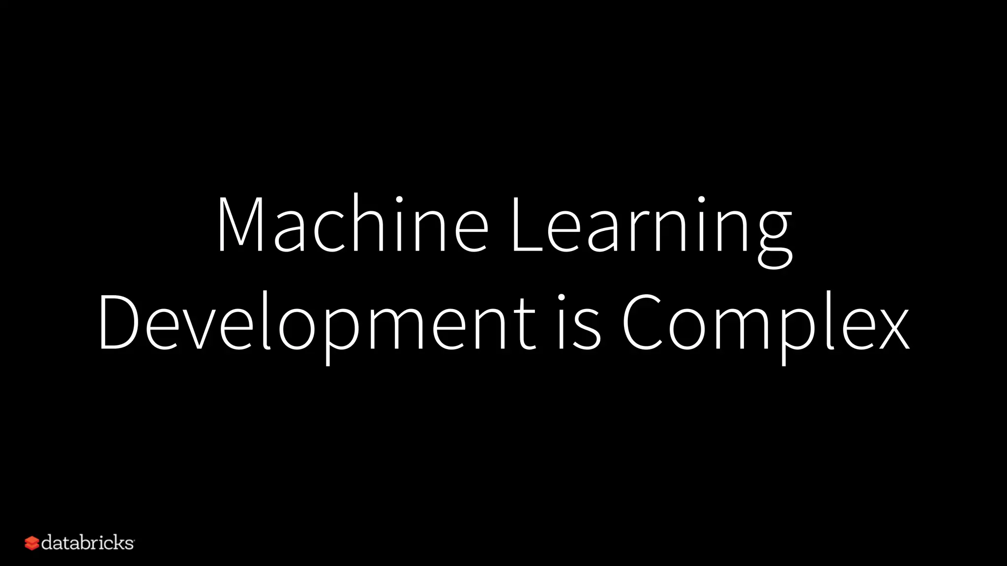 Machine Learning
Development is Complex
 