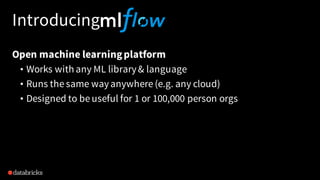 Introducing
Open machine learningplatform
• Works with any ML library& language
• Runs the same wayanywhere (e.g. any cloud)
• Designed to be useful for 1 or 100,000 person orgs
 