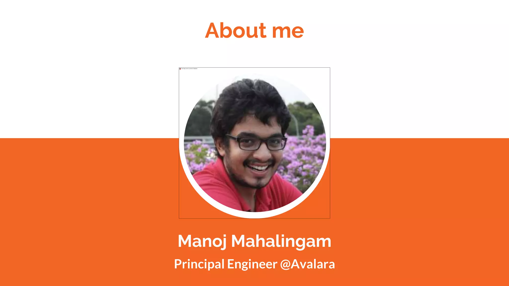 About me
Manoj Mahalingam
Principal Engineer @Avalara
 