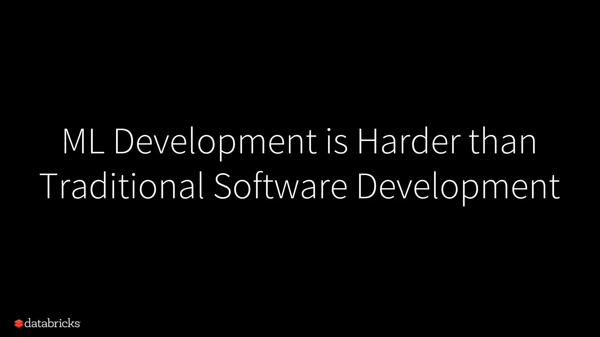 ML Development is Harder than
Traditional Software Development
 