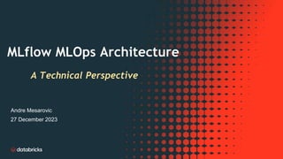 Andre Mesarovic
27 December 2023
MLflow MLOps Architecture
A Technical Perspective
 
