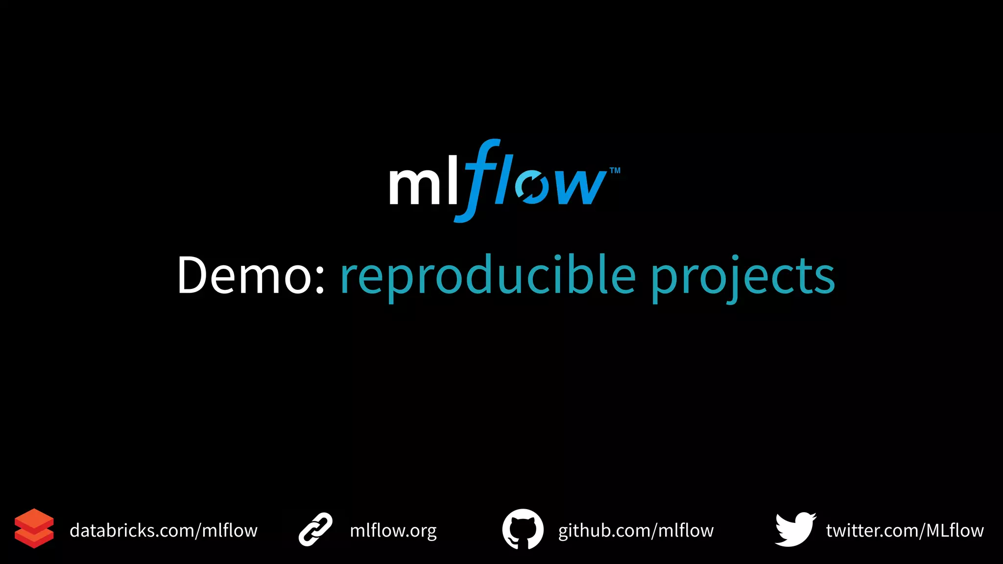 25
mlflow.org github.com/mlflow twitter.com/MLflowdatabricks.com/mlflow
Demo: reproducible projects
 