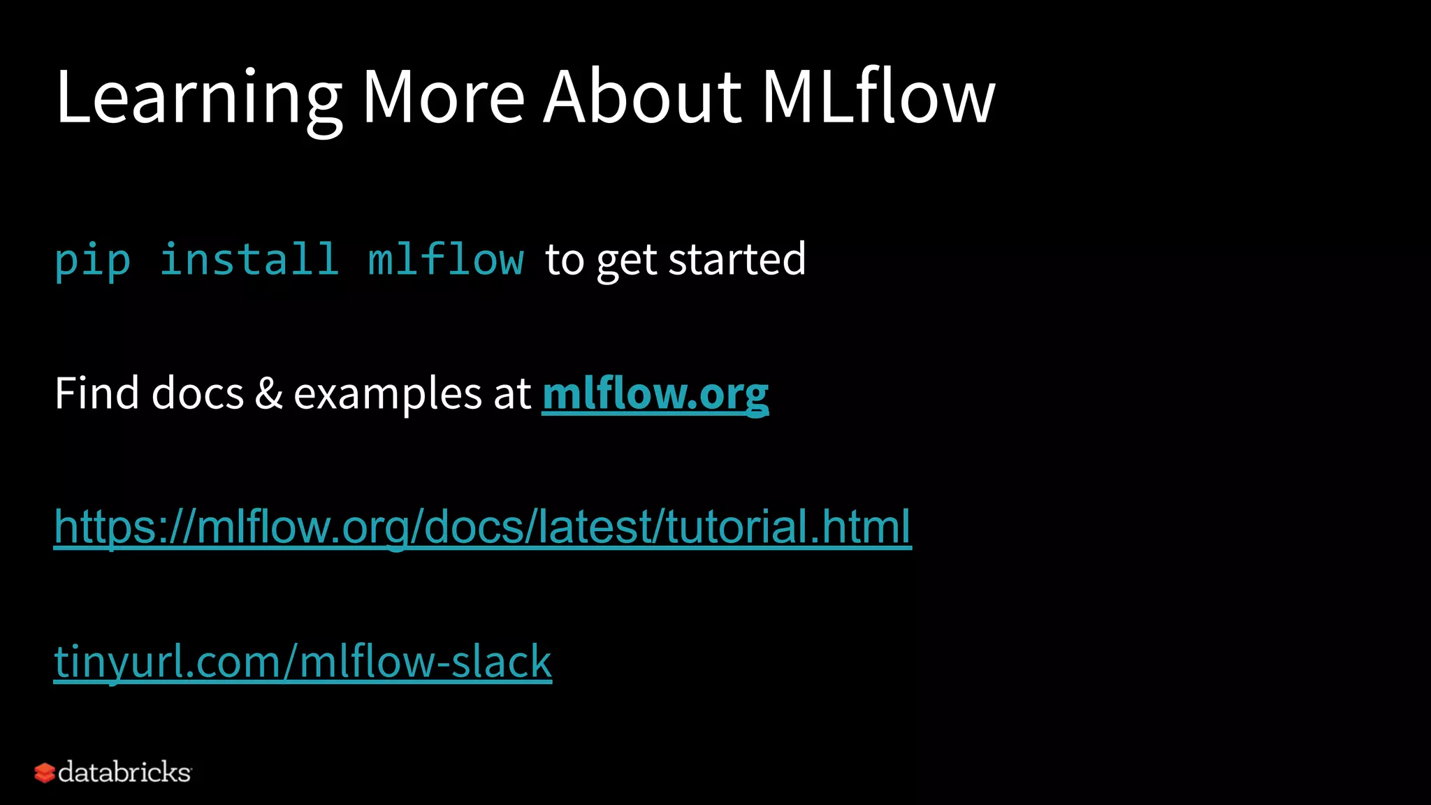 Learning More About MLflow
pip install mlflow to get started
Find docs & examples at mlflow.org
https://mlflow.org/docs/latest/tutorial.html
tinyurl.com/mlflow-slack
50
 