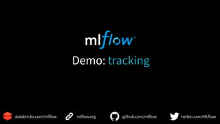 20
mlflow.org github.com/mlflow twitter.com/MLflowdatabricks.com/mlflow
Demo: tracking
 