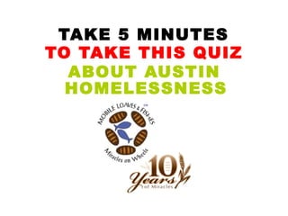TAKE 5 MINUTES TO TAKE THIS QUIZ ABOUT AUSTIN HOMELESSNESS 