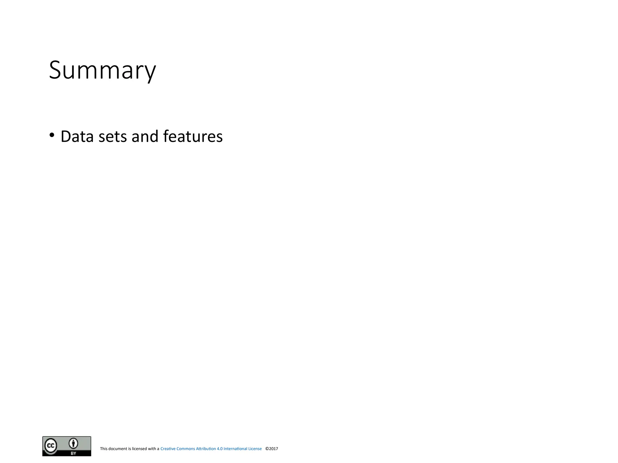 This document is licensed with a Creative Commons Attribution 4.0 International License ©2017
Summary
• Data sets and features
 