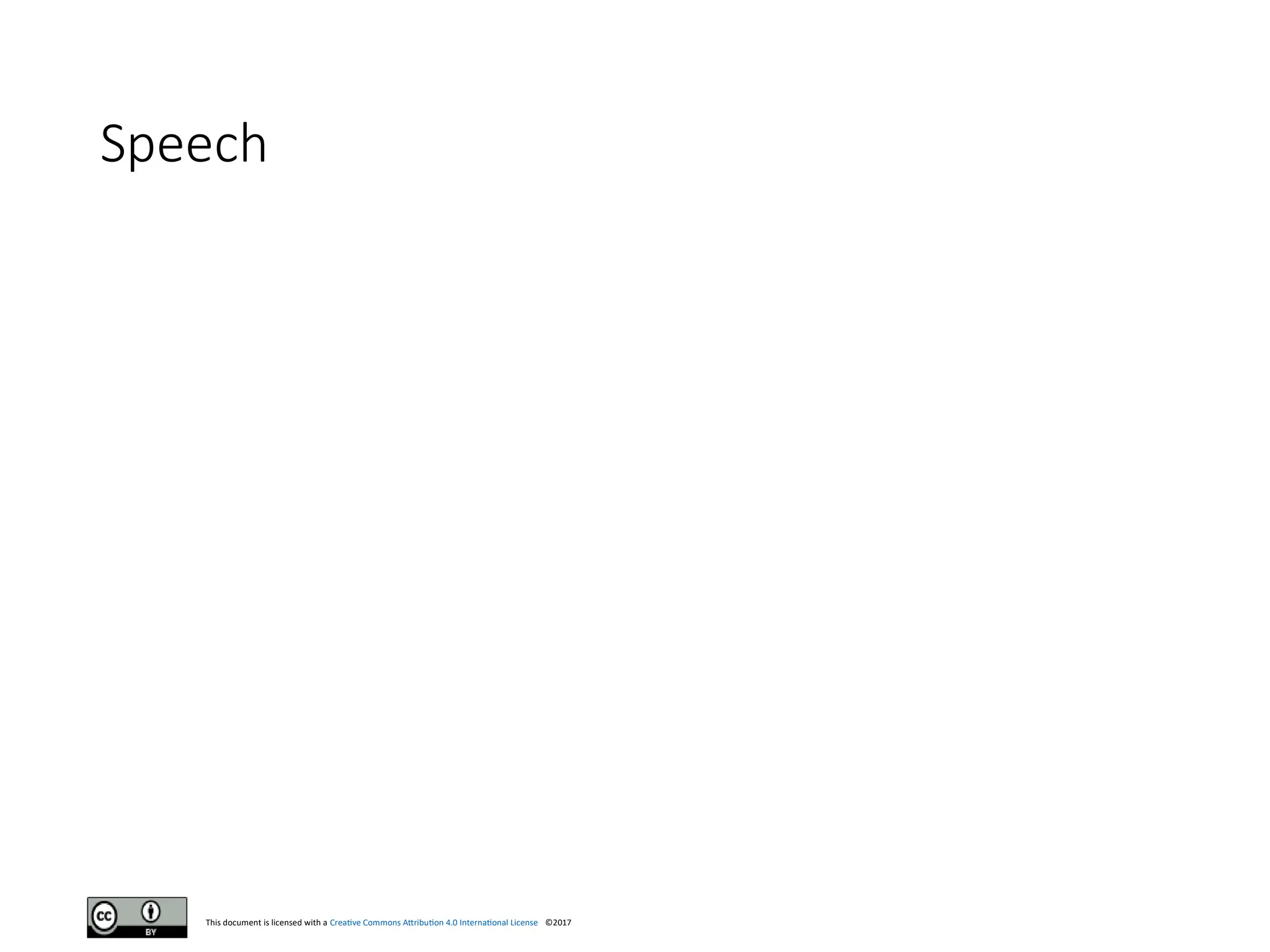 This document is licensed with a Creative Commons Attribution 4.0 International License ©2017
Speech
 
