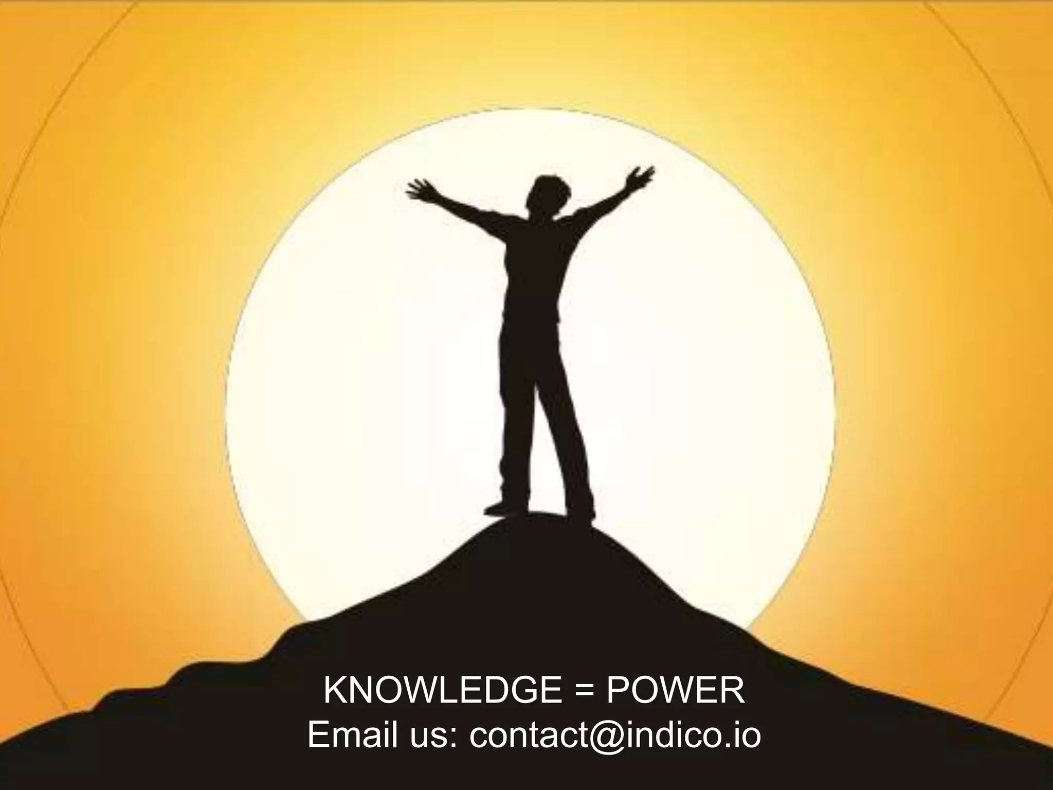 KNOWLEDGE = POWER
Email us: contact@indico.io
 