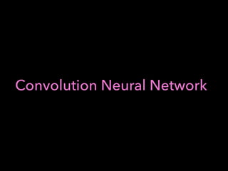 Convolution Neural Network
 
