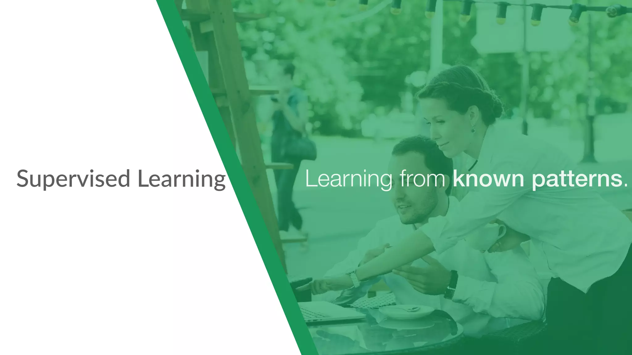 Supervised Learning Learning from known patterns.
 