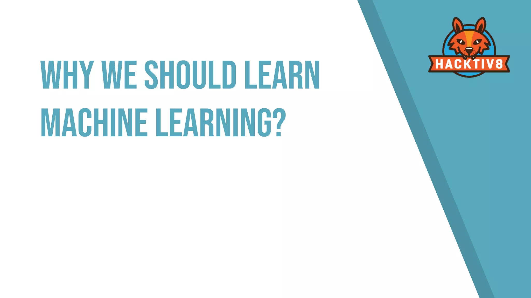 Why we Should learn
Machine Learning?
 