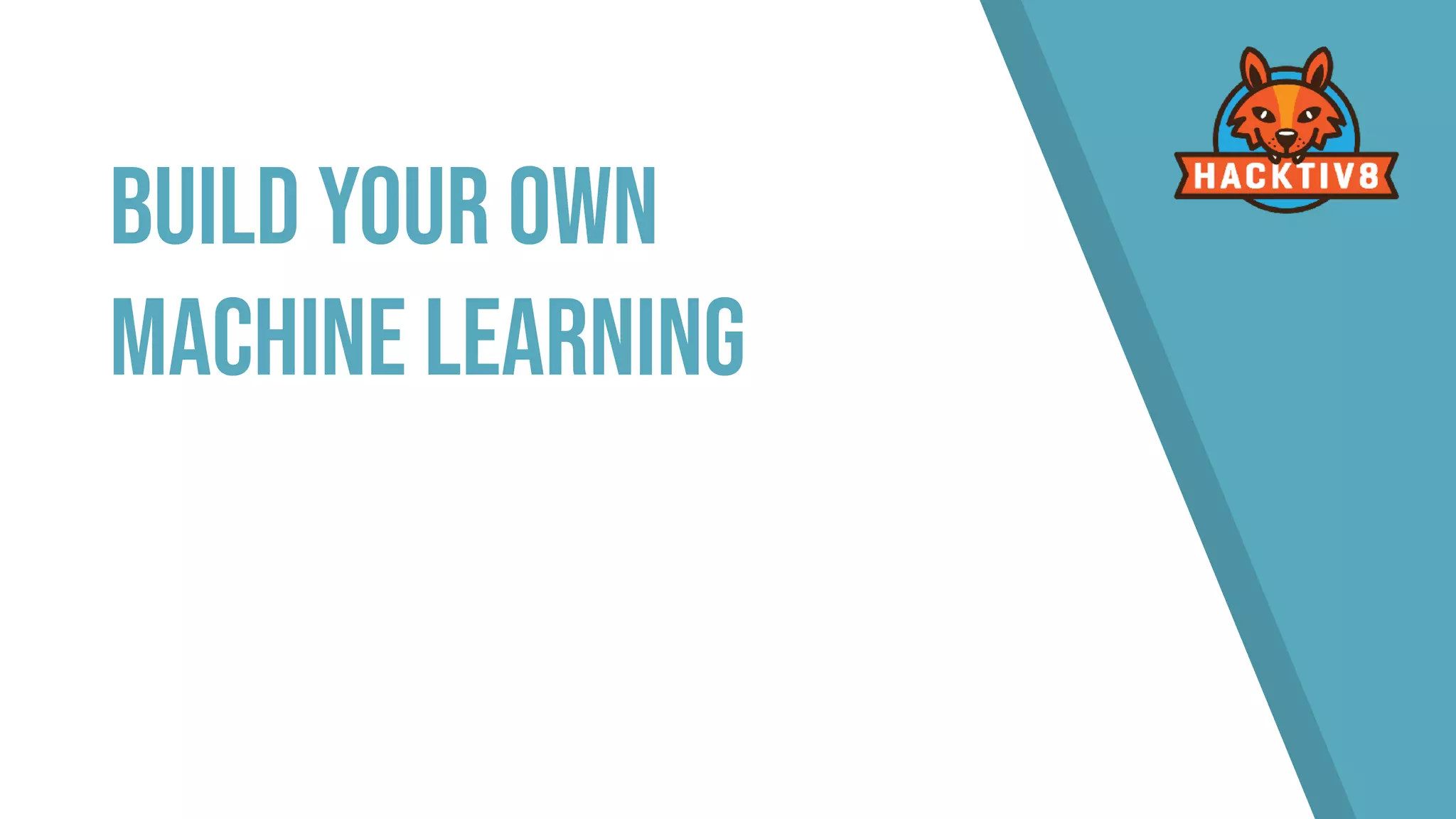Build Your Own  
Machine Learning
 