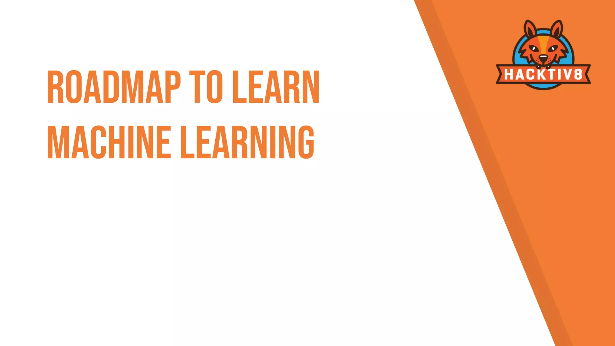 Roadmap To Learn
Machine Learning
 