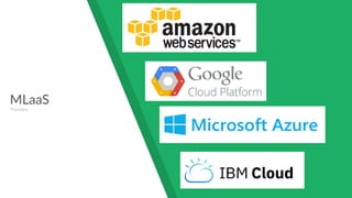 MLaaS
Providers
 
