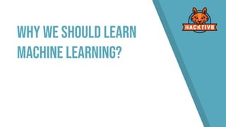 Why we Should learn
Machine Learning?
 