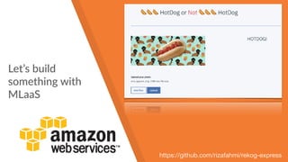 Let’s build
something with
MLaaS
https://github.com/rizafahmi/rekog-express
 