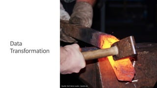 Data
Transformation
Quelle: Karl-Heinz Laube / pixelio.de
 
