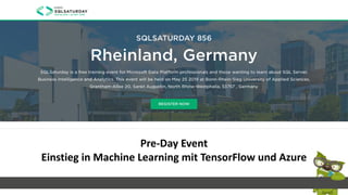 Pre-Day Event
Einstieg in Machine Learning mit TensorFlow und Azure
 