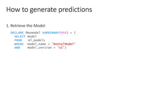 DECLARE @mymodel VARBINARY(MAX) = (
SELECT model
FROM ml_models
WHERE model_name = 'RentalModel'
AND model_version = 'v1')
 